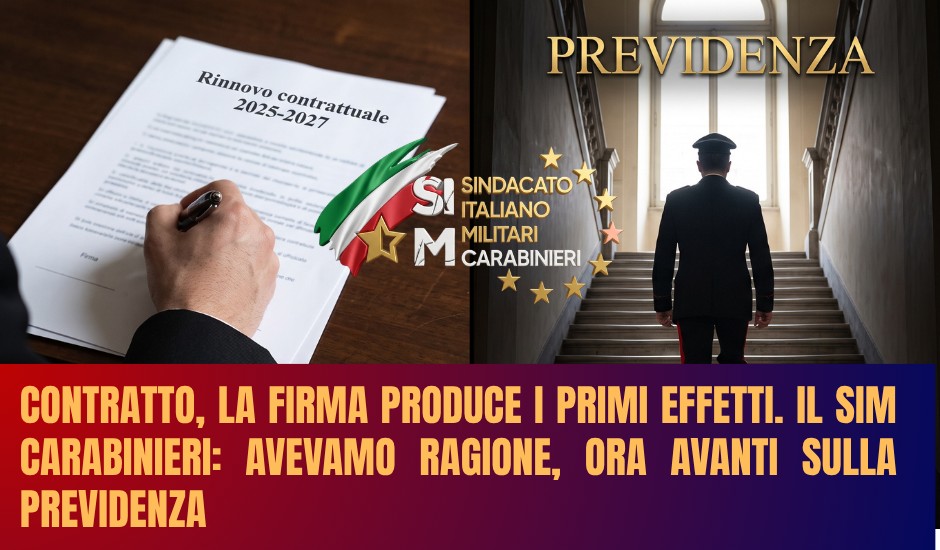 Contratto, la firma produce i primi effetti. Il SIM Carabinieri: avevamo ragione, ora avanti sulla previdenza